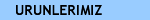 URUNLERIMIZ